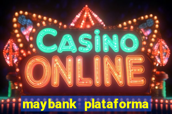 maybank plataforma de jogos